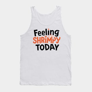 Feeling Shrimpy Today Tank Top